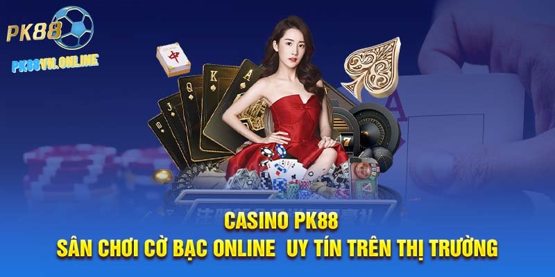 casino-pk88-san-choi-co-bac-online-uy-tin-tren-thi-truong.